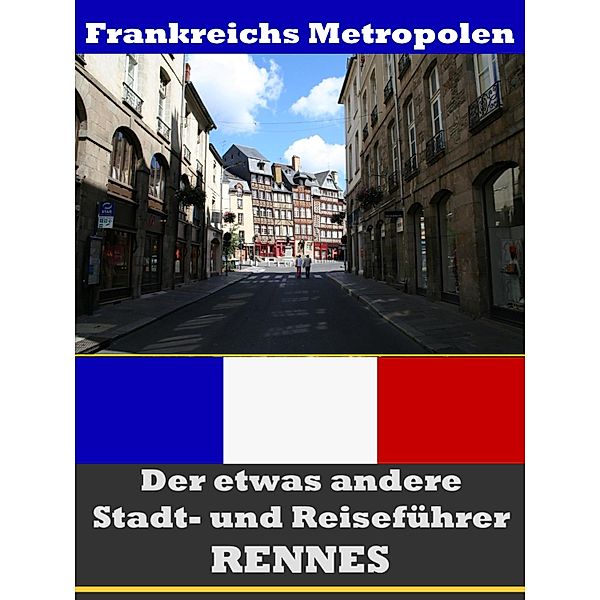Rennes - Der etwas andere Stadt- und Reiseführer - Mit Reise - Wörterbuch Deutsch-Französisch, A. D. Astinus