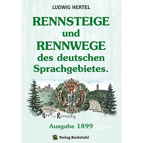 RENNSTEIG - Rennsteige und Rennwege des deutschen Sprachgebietes, Harald Rockstuhl, Ludwig Hertel