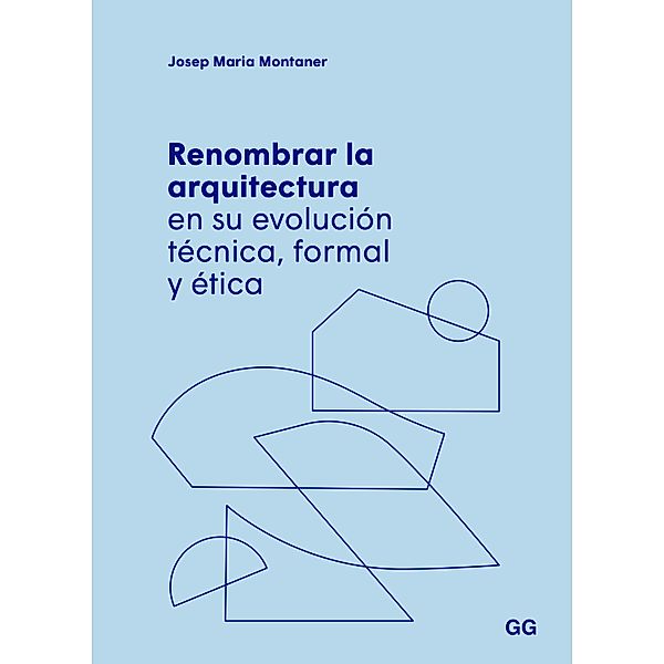 Renombrar la arquitectura en su evolución técnica, formal y ética, Josep Maria Montaner