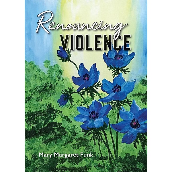 Renouncing Violence, Mary Margaret Funk