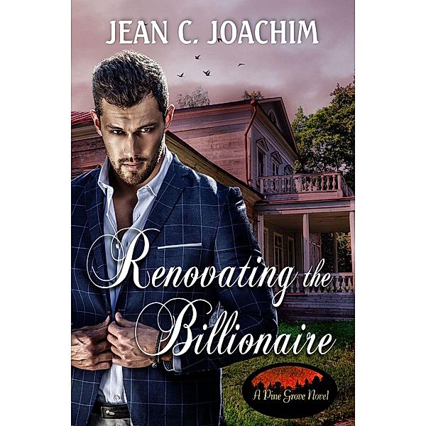 Renovating the Billionaire (Pine Grove, #3) / Pine Grove, Jean C. Joachim
