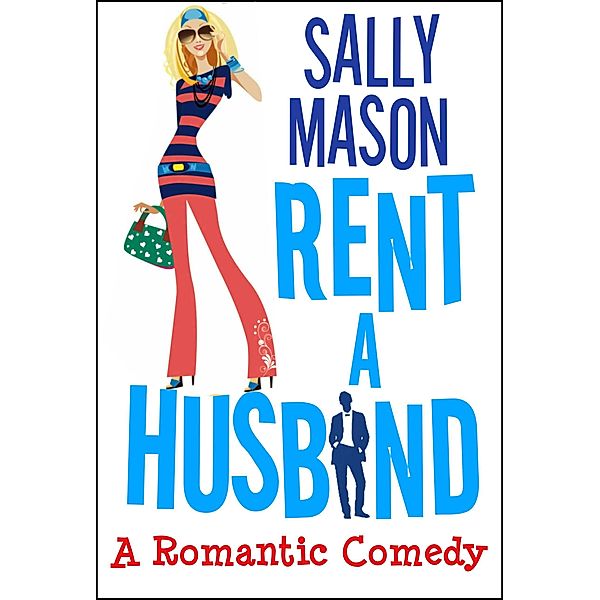 Rent a Husband: a Romantic Comedy (Crazy Love, #1) / Crazy Love, Sally Mason