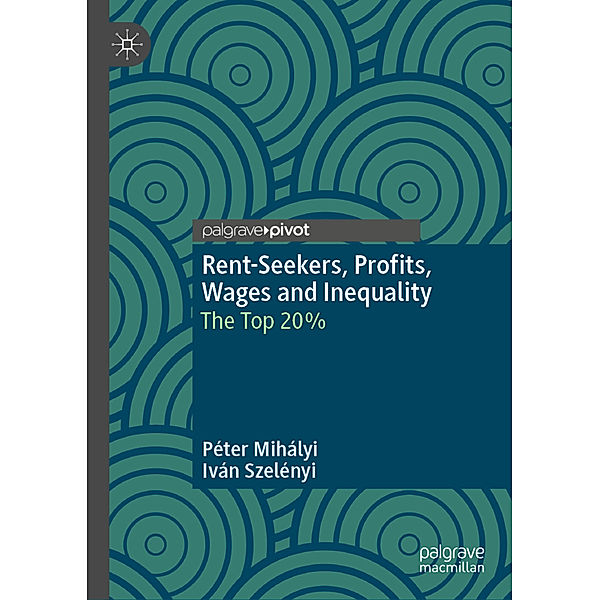 Rent-Seekers, Profits, Wages and Inequality, Péter Mihályi, Iván Szelényi