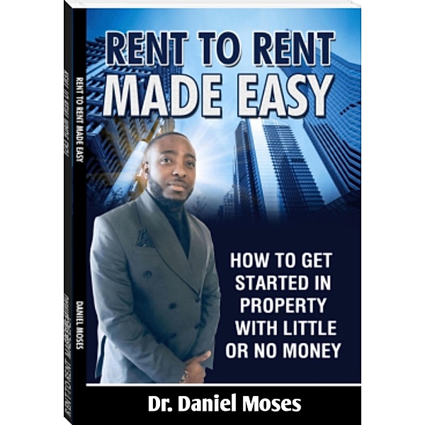 RENT TO RENT  MADE EASY, Daniel Moses