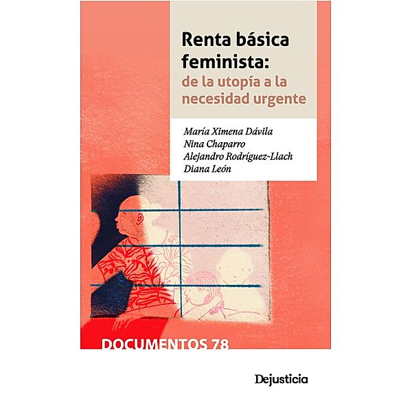 Renta básica feminista: de la utopía a la necesidad urgente / Documentos, María Ximena Dávila, Nina Chaparro, Alejandro Rodríguez Llach, Diana León