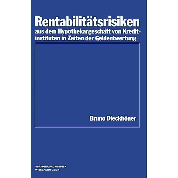 Rentabilitätsrisiken aus dem Hypothekargeschäft von Kreditinstituten in Zeiten der Geldentwertung / Schriftenreihe des Instituts für Kredit- und Finanzwirtschaft Bd.11, Bruno Dieckhöner