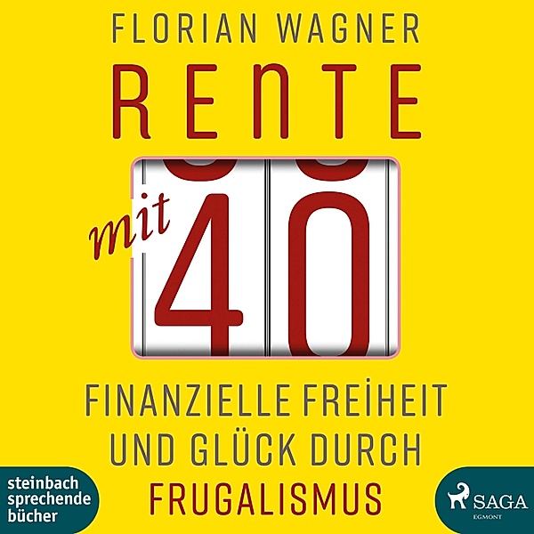 Rente mit 40 - Finanzielle Freiheit und Glück durch Frugalismus (Ungekürzt), Florian Wagner