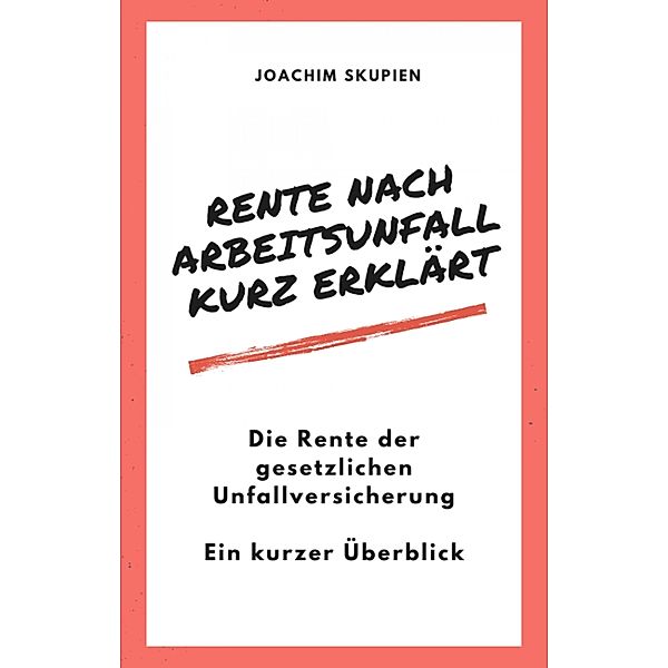 Rente nach Arbeitsunfall - kurz erklärt, Joachim Skupien