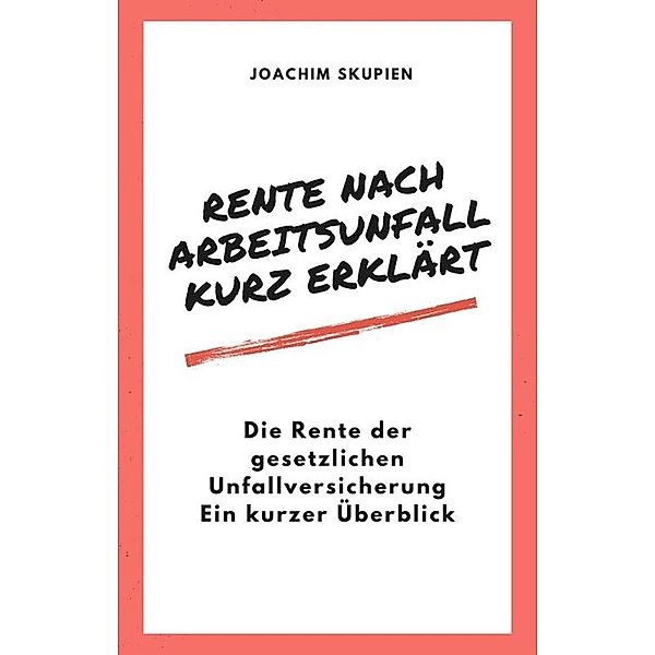 Rente nach Arbeitsunfall - kurz erklärt, Joachim Skupien