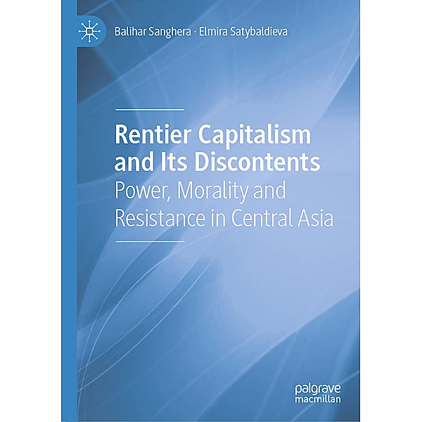 Rentier Capitalism and Its Discontents, Balihar Sanghera, Elmira Satybaldieva
