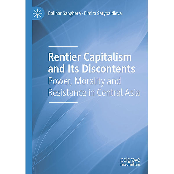 Rentier Capitalism and Its Discontents, Balihar Sanghera, Elmira Satybaldieva