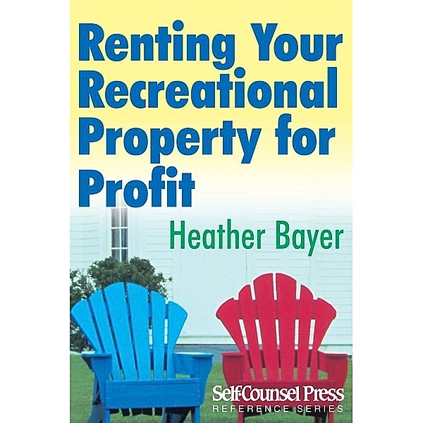 Renting Your Recreational Property for Profit / Reference Series, Heather Bayer