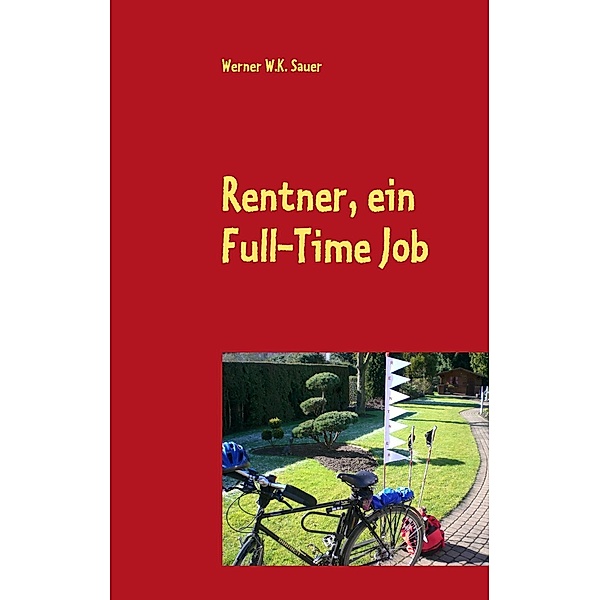 Rentner, ein Full-Time Job, Werner W. K. Sauer