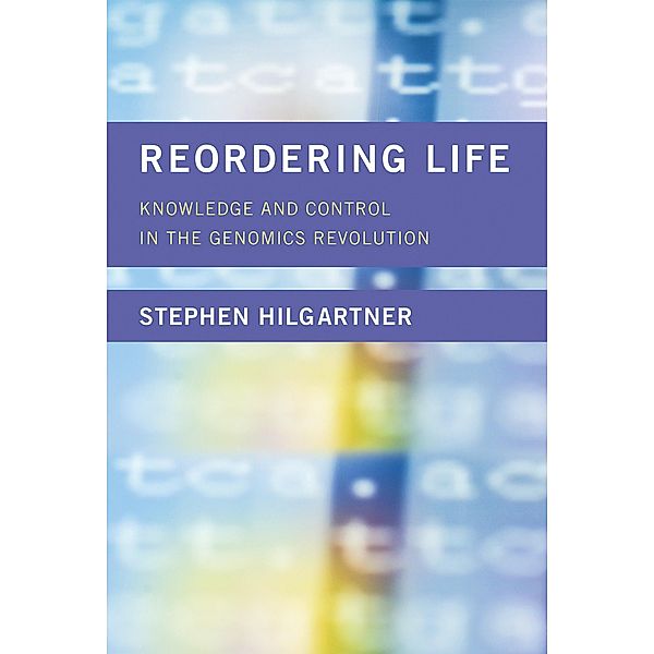 Reordering Life / Inside Technology, Stephen Hilgartner