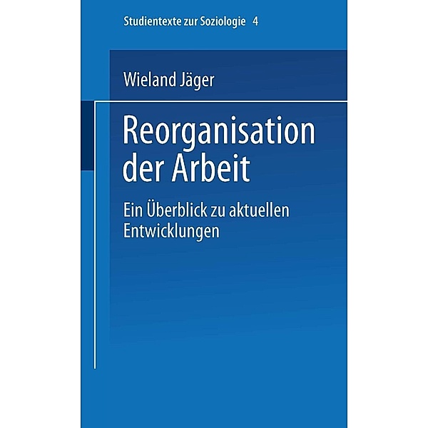 Reorganisation der Arbeit / Studientexte zur Soziologie Bd.4, Wieland Jäger