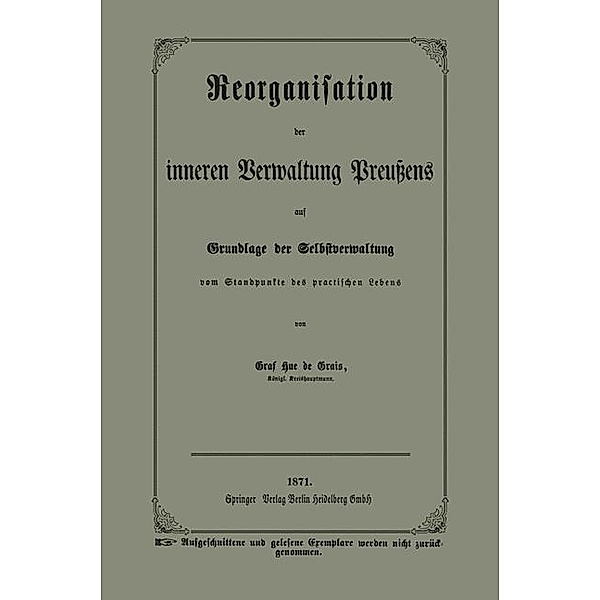 Reorganisation der inneren Verwaltung Preussens auf Grundlage der Selbstverwaltung vom Standpunkte des practischen Lebens, Graf Hue De Grais