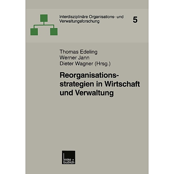 Reorganisationsstrategien in Wirtschaft und Verwaltung / Interdisziplinäre Organisations- und Verwaltungsforschung Bd.5