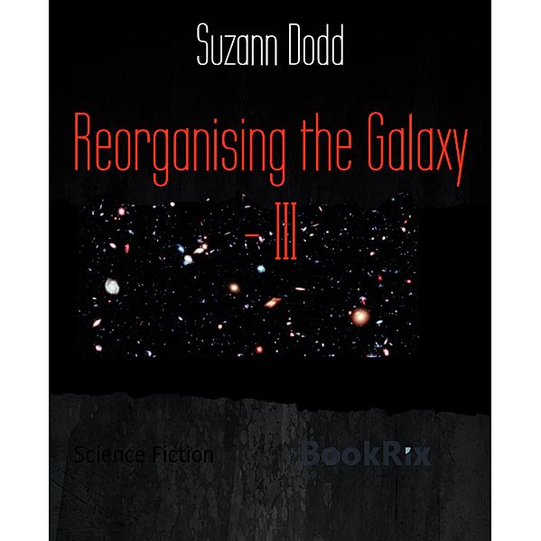 Reorganising the Galaxy - III, Suzann Dodd