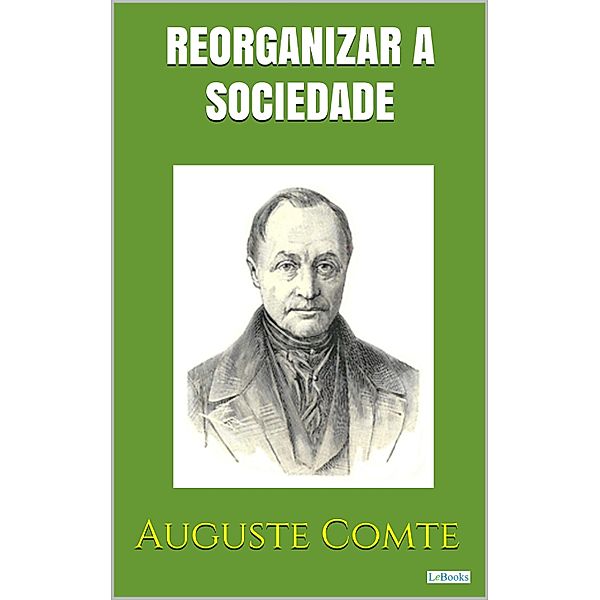 Reorganizar a Sociedade - Positivismo, Auguste Comte