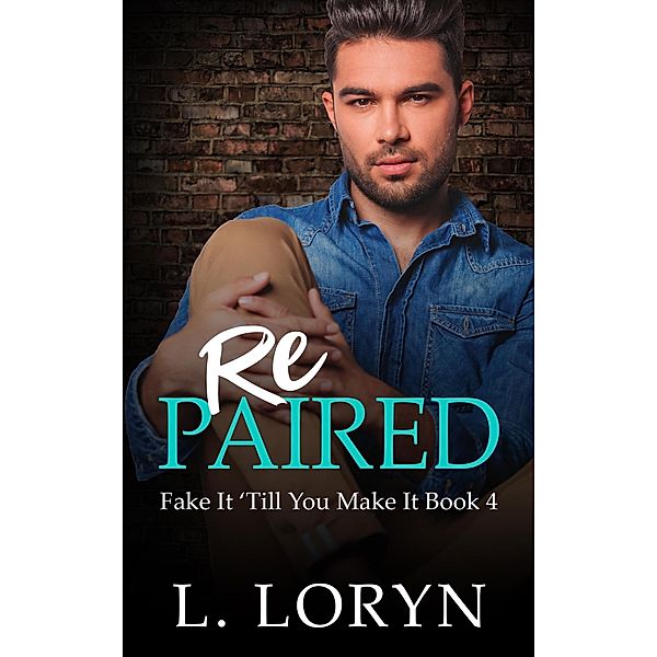 Repaired (Fake It Till You Make It, #4) / Fake It Till You Make It, L. Loryn