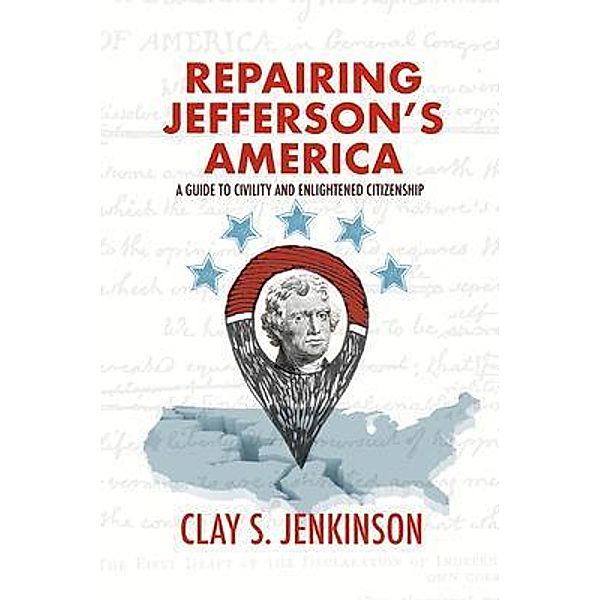 Repairing Jefferson's America, Clay S Jenkinson
