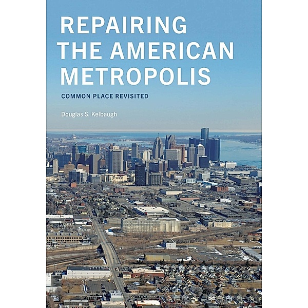 Repairing the American Metropolis / Samuel and Althea Stroum Books, Douglas S. Kelbaugh