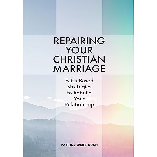 Repairing Your Christian Marriage, Patrice Webb Bush