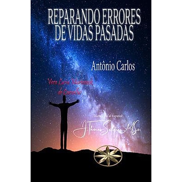 Reparando Errores de Vidas Pasadas, Vera Lúcia Marinzeck de Carvalho, Por El Espíritu António Carlos