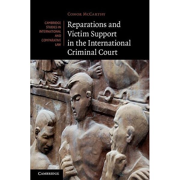Reparations and Victim Support in the International Criminal Court / Cambridge Studies in International and Comparative Law, Conor McCarthy
