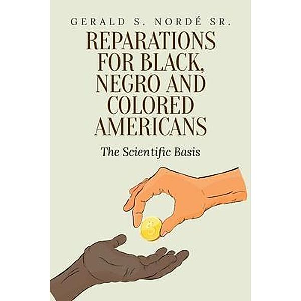 Reparations for Black, Negro, and Colored Americans / Author Reputation Press, LLC, Gerald S Nordé