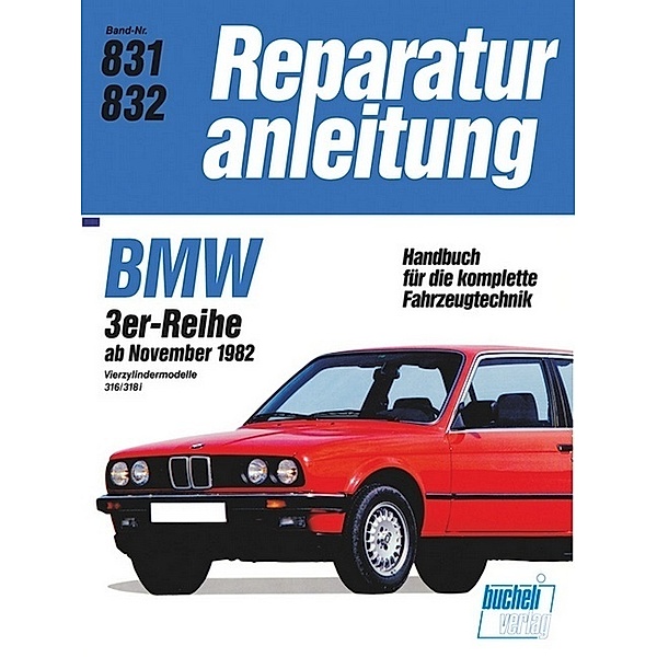 Reparaturanleitung / 831/32 / BMW 3erReihe  4Zyl.  316/318i  ab 11/82