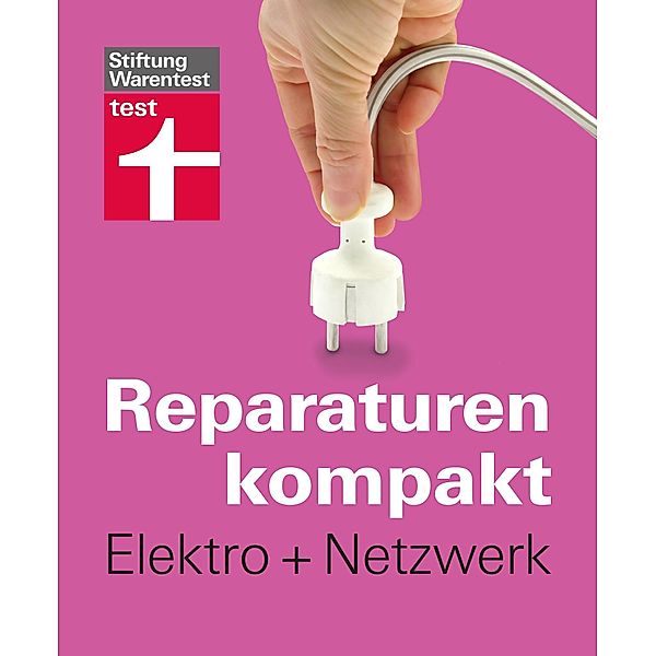 Reparaturen kompakt - Elektro + Netzwerk / Reparaturen kompakt, Peter Birkholz, Michael Bruns, Karl-Gerhard Haas, Hans-Jürgen Reinbold