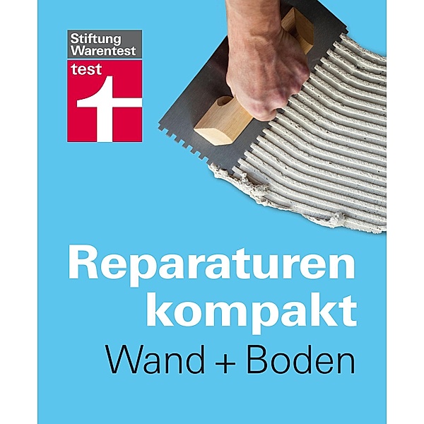 Reparaturen Kompakt - Wand + Boden / Reparaturen kompakt, Peter Birkholz, Michael Bruns, Karl-Gerhard Haas, Hans-Jürgen Reinbold
