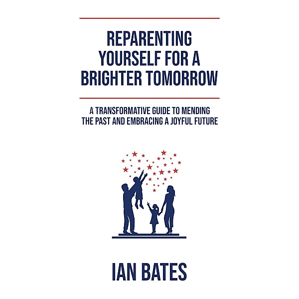 Reparenting Yourself For a Brighter Tomorrow, Ian Bates