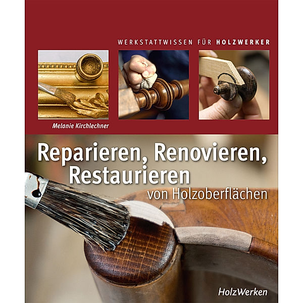 Reparieren, Renovieren, Restaurieren von Holzoberflächen, Melanie Kirchlechner