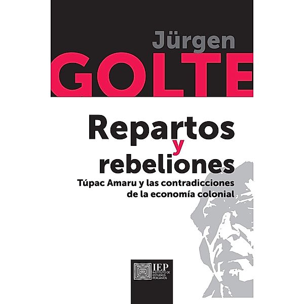 Repartos y rebeliones. Túpac Amaru y las contradicciones de la economía colonial, Jürgen Golte