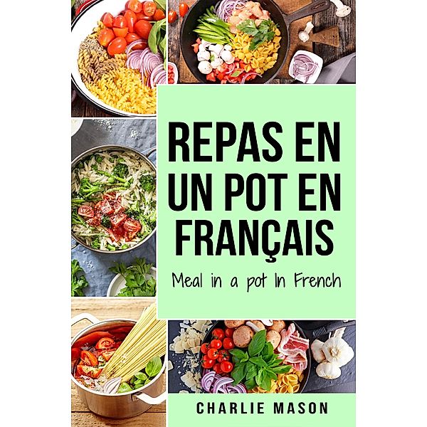 repas en un pot En français/ meal in a pot In French, Charlie Mason
