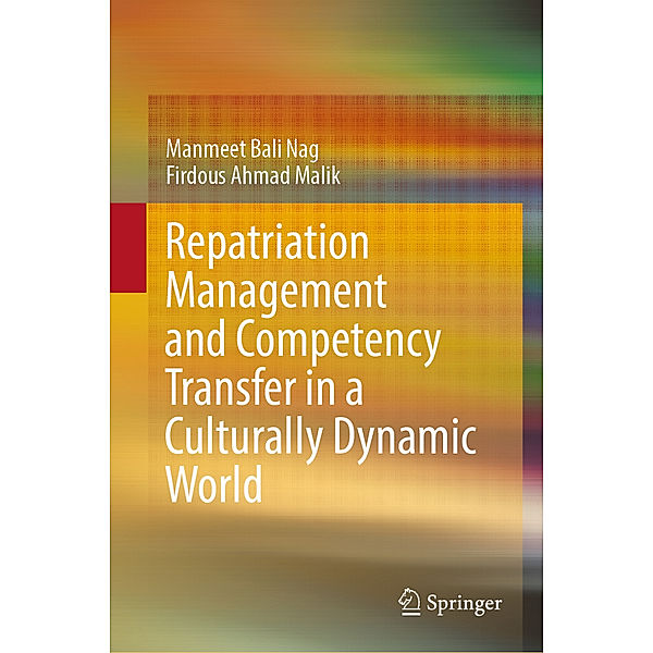 Repatriation Management and Competency Transfer in a Culturally Dynamic World, Manmeet Bali Nag, Firdous Ahmad Malik