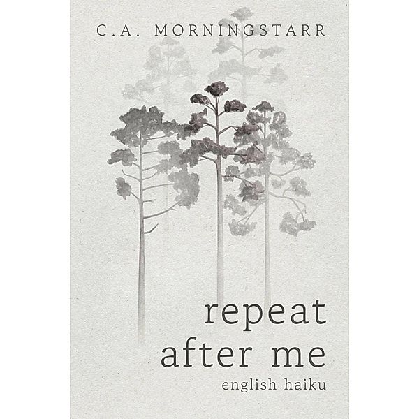 Repeat After Me, C. A. Morningstarr