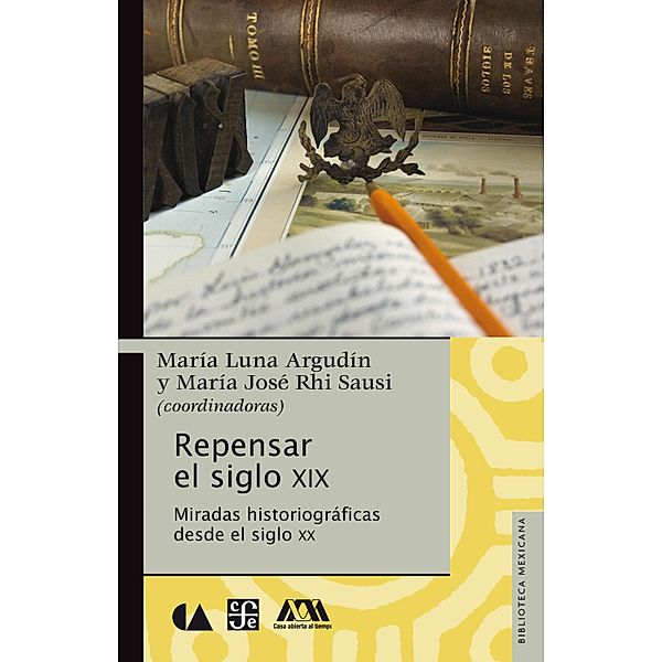 Repensar el siglo XIX / Biblioteca Mexicana, María Luna Argudín, María José Rhi Sausi