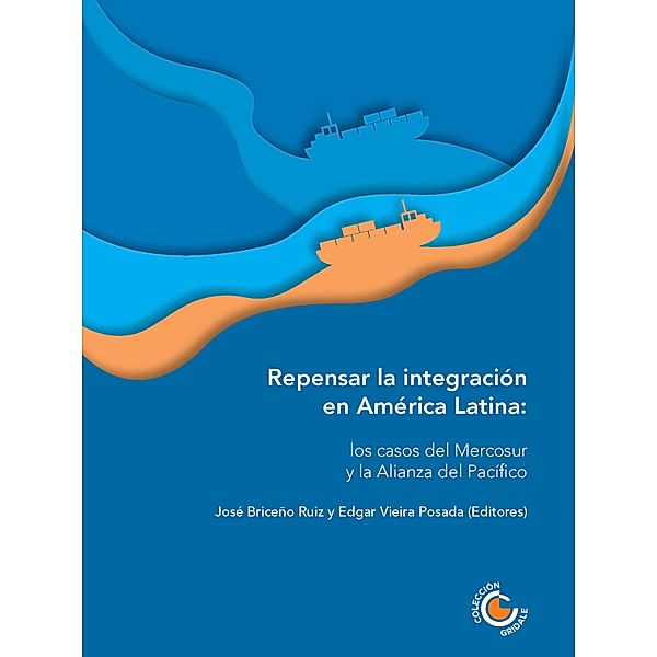 Repensar la integración en América Latina, José Briceño Ruiz, Ana Marleny Bustamante, Fernanda Caballero Parra, Rita Giacalone, Francisco Javier Sánchez Chacón, Irma Liliana Vásquez Merchán, Alejandro Gutiérrez S., Albio Márquez