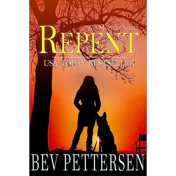 Repent (K-9 Mystery Series Book 2) / K-9 Mystery Series Book 2, Bev Pettersen
