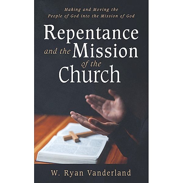 Repentance and the Mission of the Church, W. Ryan Vanderland