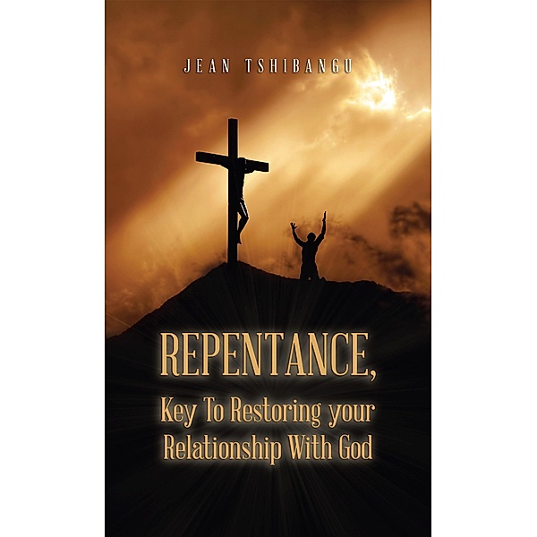 Repentance, Key to Restoring Your Relationship with God, Jean Tshibangu