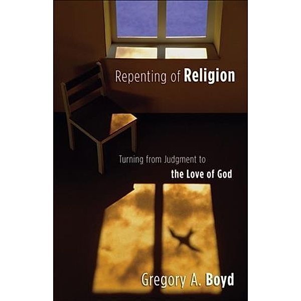 Repenting of Religion, Gregory A. Boyd