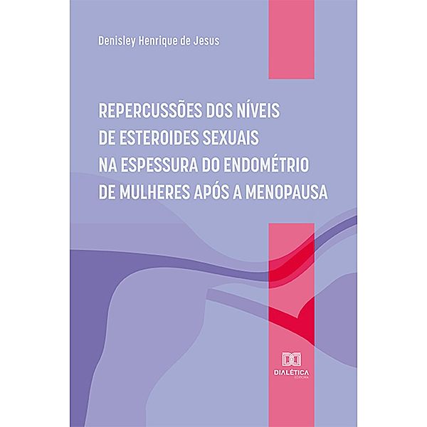 Repercussões dos níveis de esteroides sexuais na espessura do endométrio de mulheres após a menopausa, Denisley Henrique de Jesus