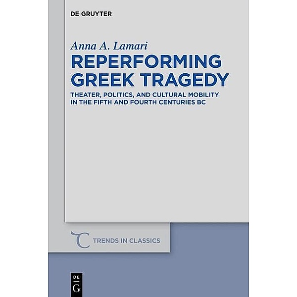 Reperforming Greek Tragedy / Trends in Classics - Supplementary Volumes Bd.52, Anna A. Lamari