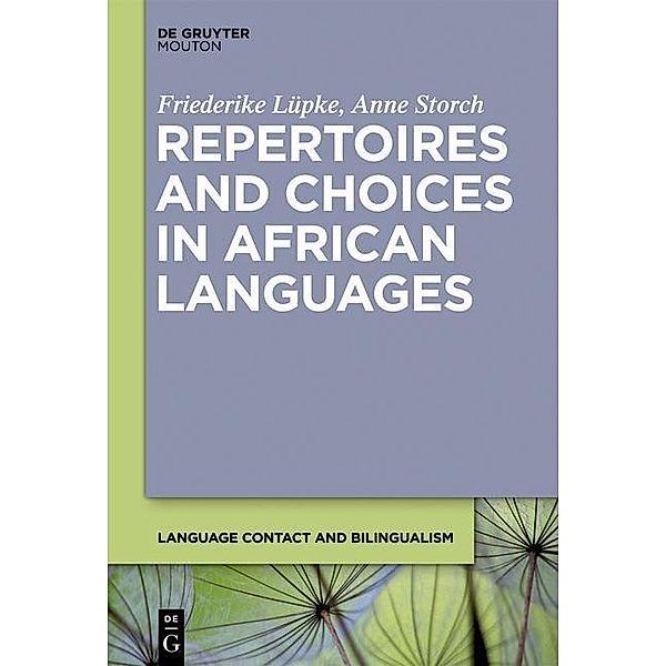 Repertoires and Choices in African Languages / Language Contact and Bilingualism Bd.5, Friederike Lüpke, Anne Storch