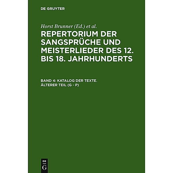 Repertorium der Sangsprüche und Meisterlieder des 12. bis 18. Jahrhunderts / Band 4 / Katalog der Texte. Älterer Teil (G - P), Katalog der Texte. Älterer Teil (G - P)