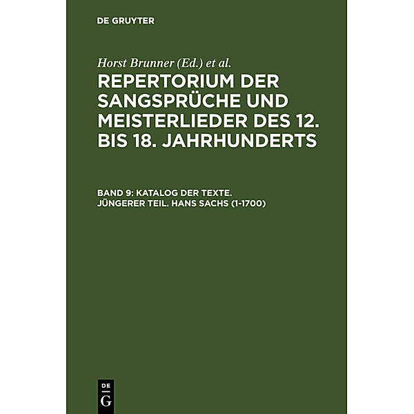 Repertorium der Sangsprüche und Meisterlieder des 12. bis 18. Jahrhunderts / Band 9 / Katalog der Texte. Jüngerer Teil. Hans Sachs (1-1700), Katalog der Texte. Jüngerer Teil. Hans Sachs (1-1700)
